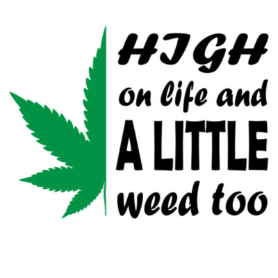 High on Life and Weed - Women's T-Shirt Design