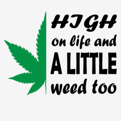 High on Life and Weed - 11x11 DTF Transfer Design